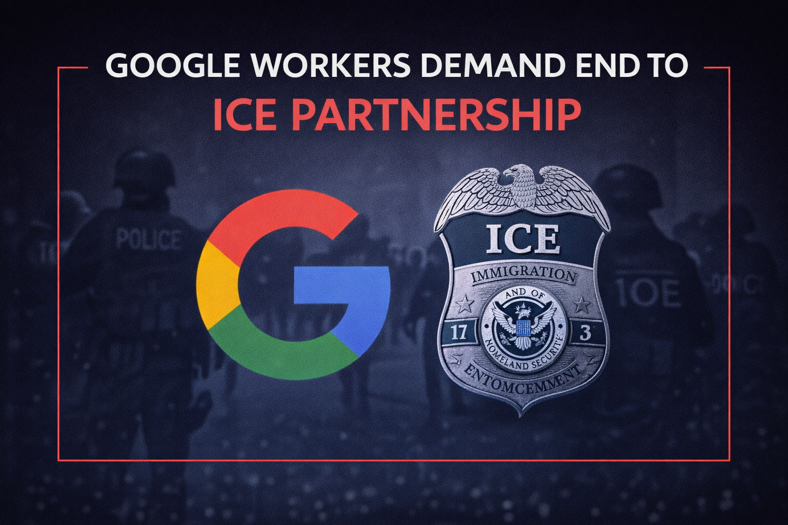 Minimalist editorial cover showing a centered headline about Google workers demanding an end to the ICE partnership, with abstract law enforcement silhouettes in the background.