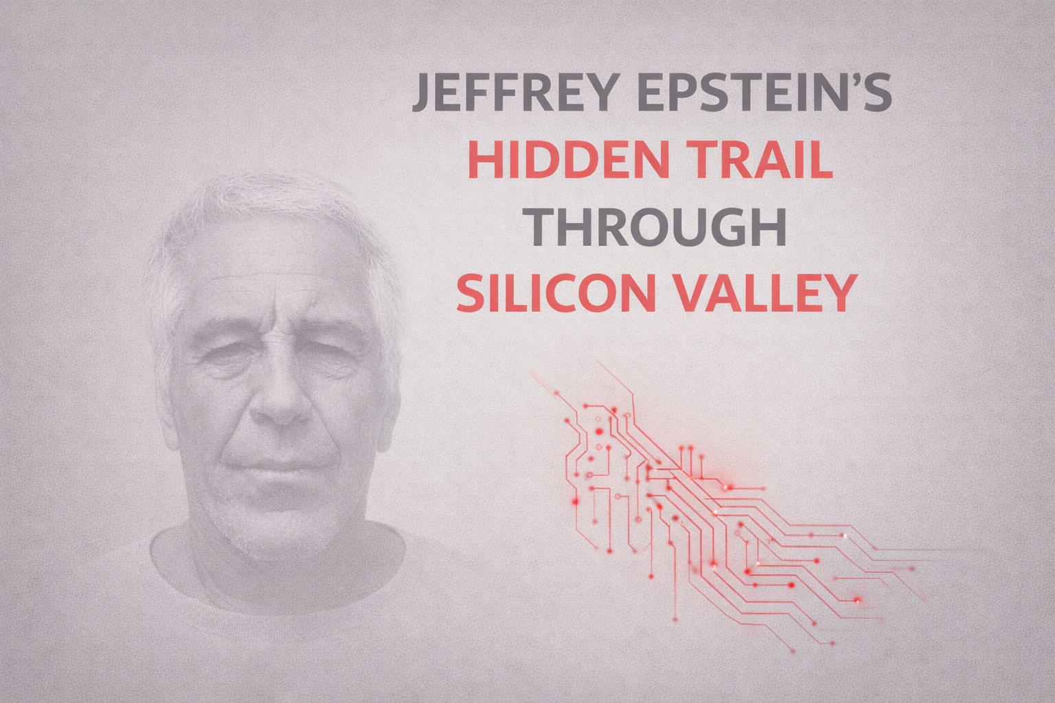 Minimalist editorial cover showing a faded grayscale portrait of Jeffrey Epstein alongside subtle red circuit lines symbolizing financial and technological connections in Silicon Valley.
